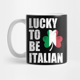 Lucky To Be Italian Italy Italia Flag St Patrick's Day Irish Mug